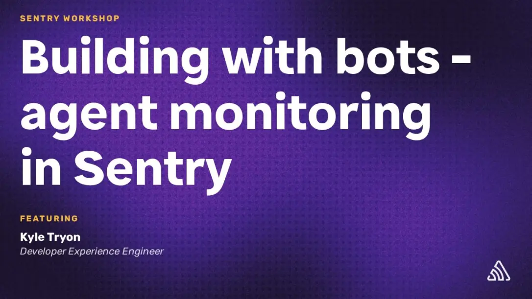 Building with Bots - Agent Monitoring in Sentry